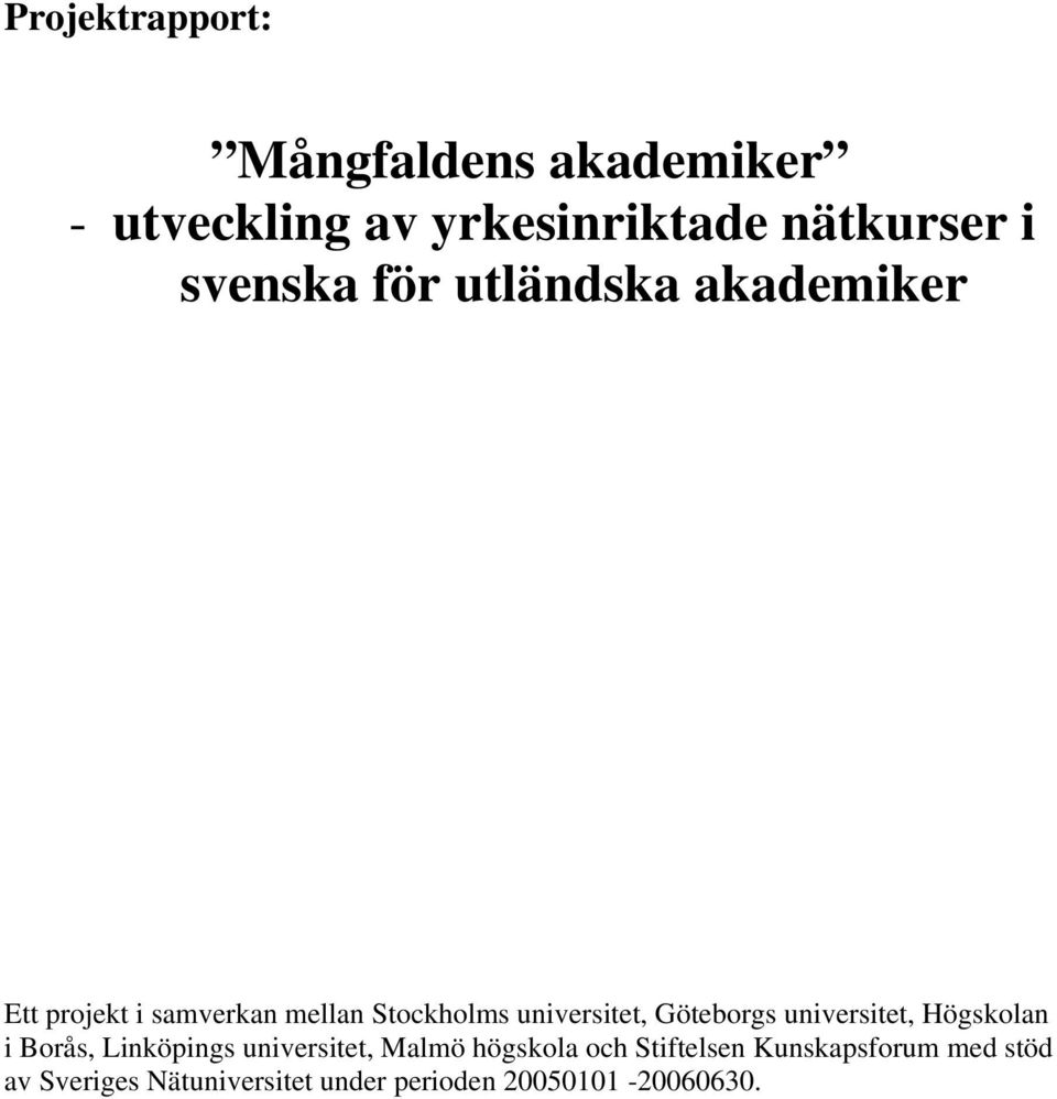 Göteborgs universitet, Högskolan i Borås, Linköpings universitet, Malmö högskola och