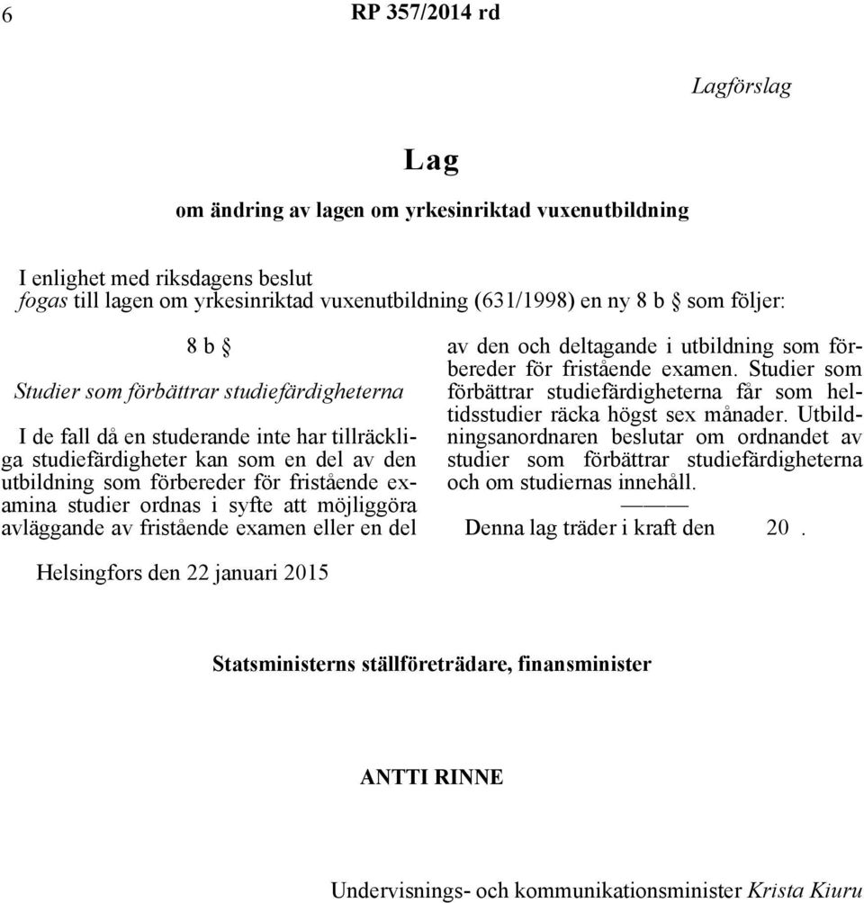 studier ordnas i syfte att möjliggöra avläggande av fristående examen eller en del av den och deltagande i utbildning som förbereder för fristående examen.