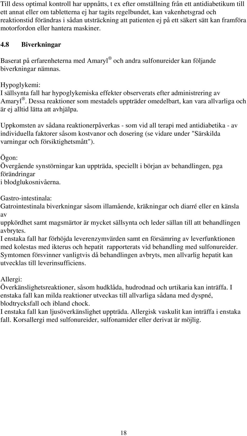 8 Biverkningar Baserat på erfarenheterna med Amaryl och andra sulfonureider kan följande biverkningar nämnas.