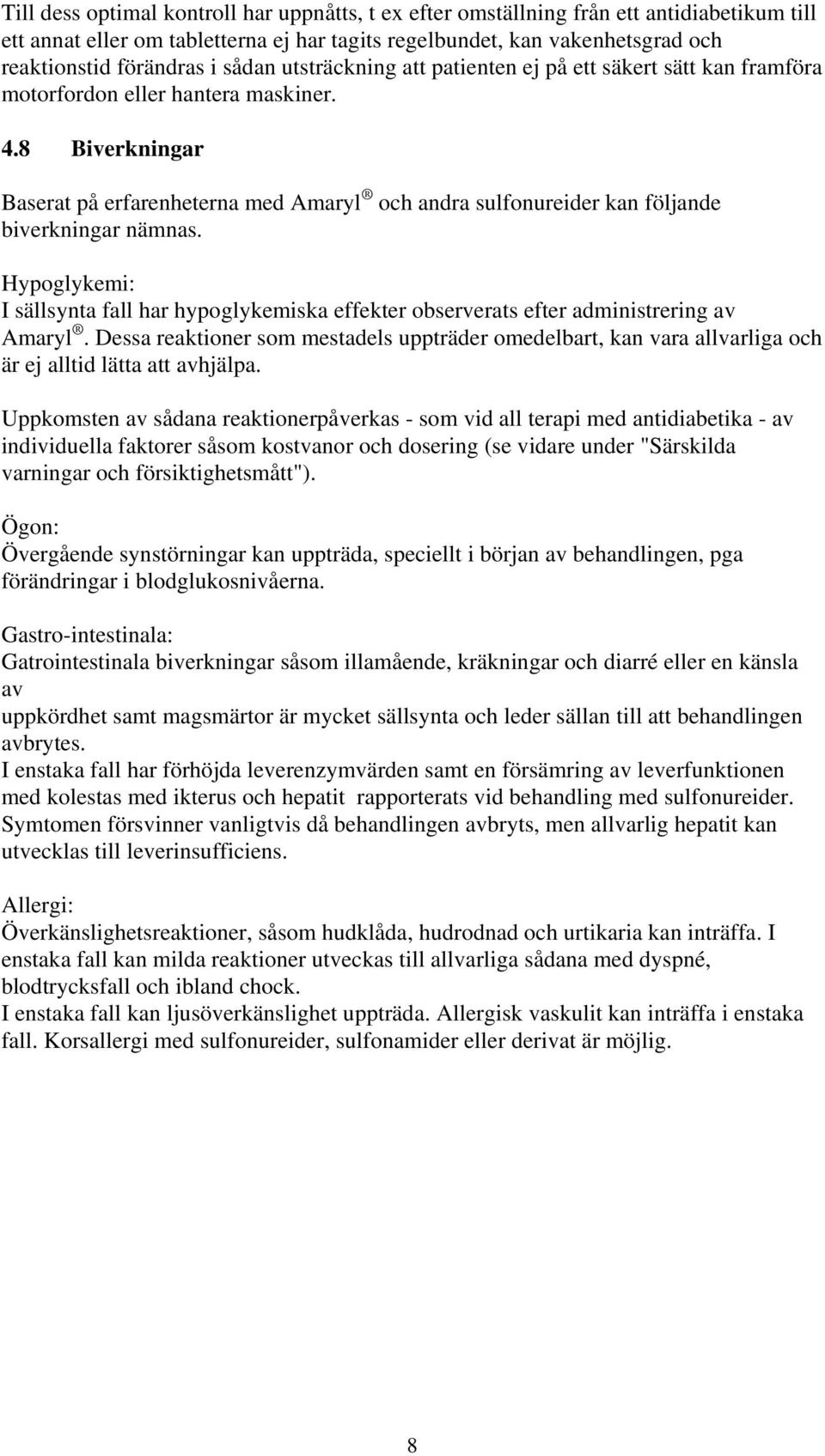 8 Biverkningar Baserat på erfarenheterna med Amaryl och andra sulfonureider kan följande biverkningar nämnas.