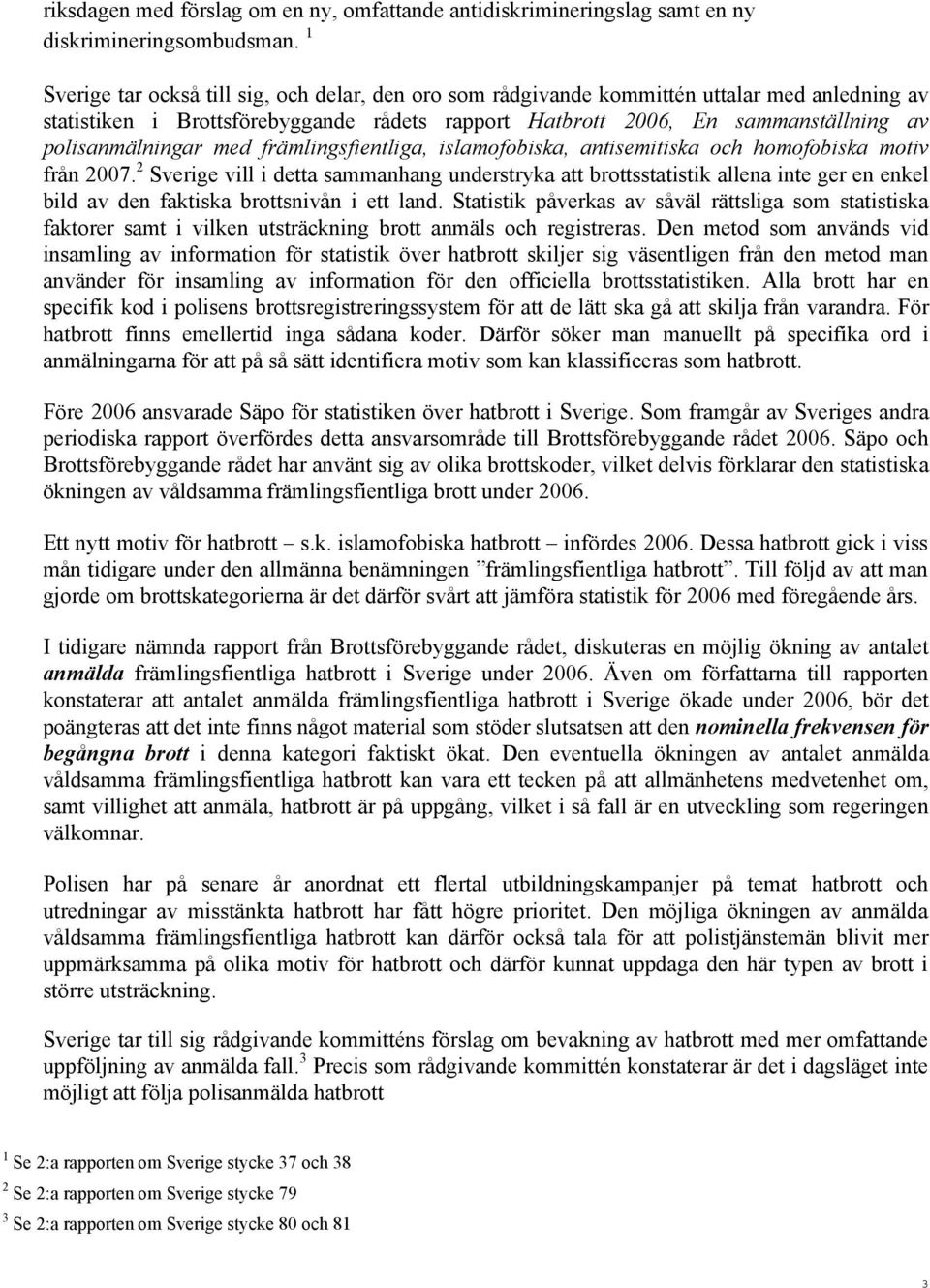 polisanmälningar med främlingsfientliga, islamofobiska, antisemitiska och homofobiska motiv från 2007.