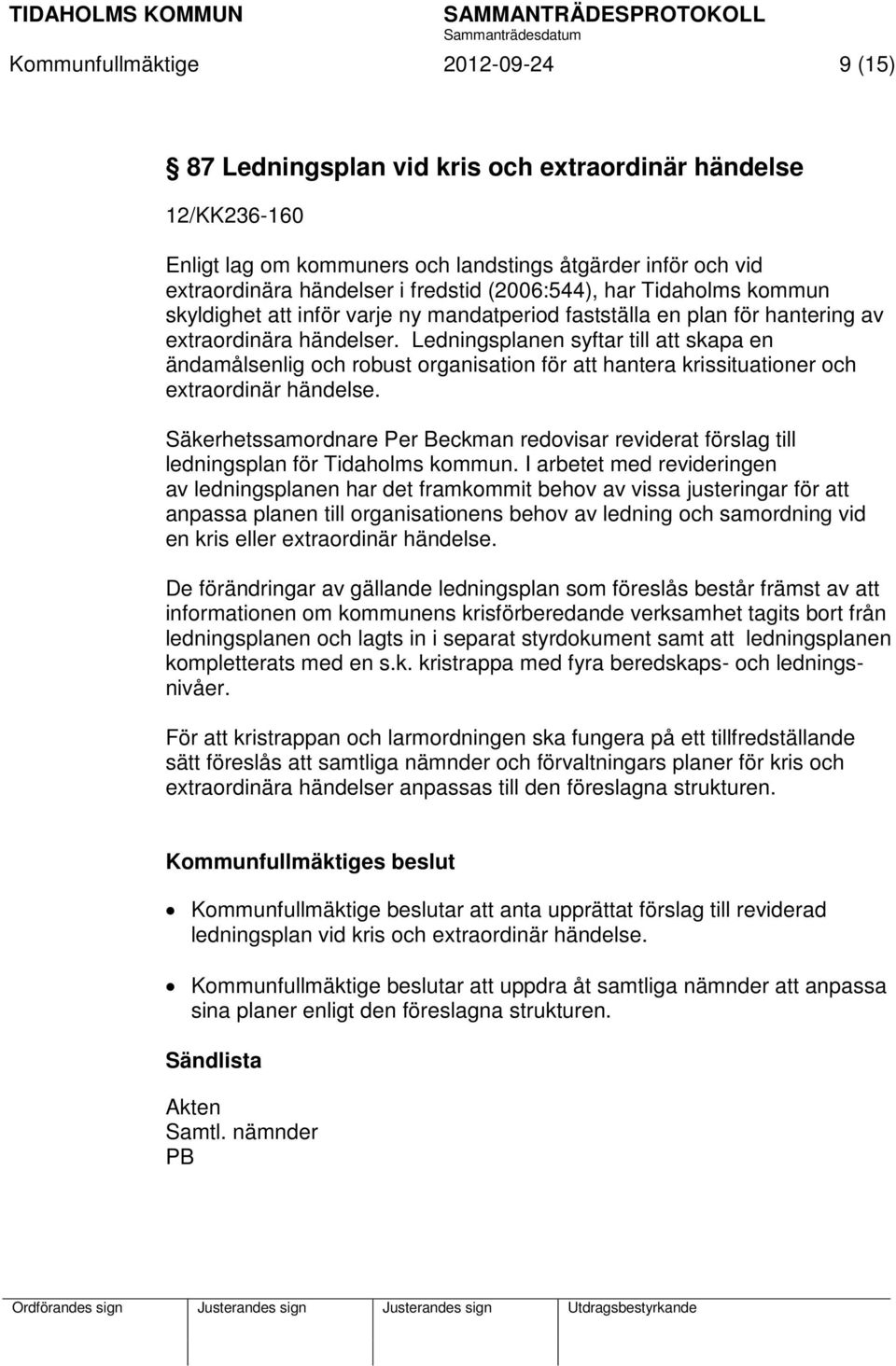 Ledningsplanen syftar till att skapa en ändamålsenlig och robust organisation för att hantera krissituationer och extraordinär händelse.