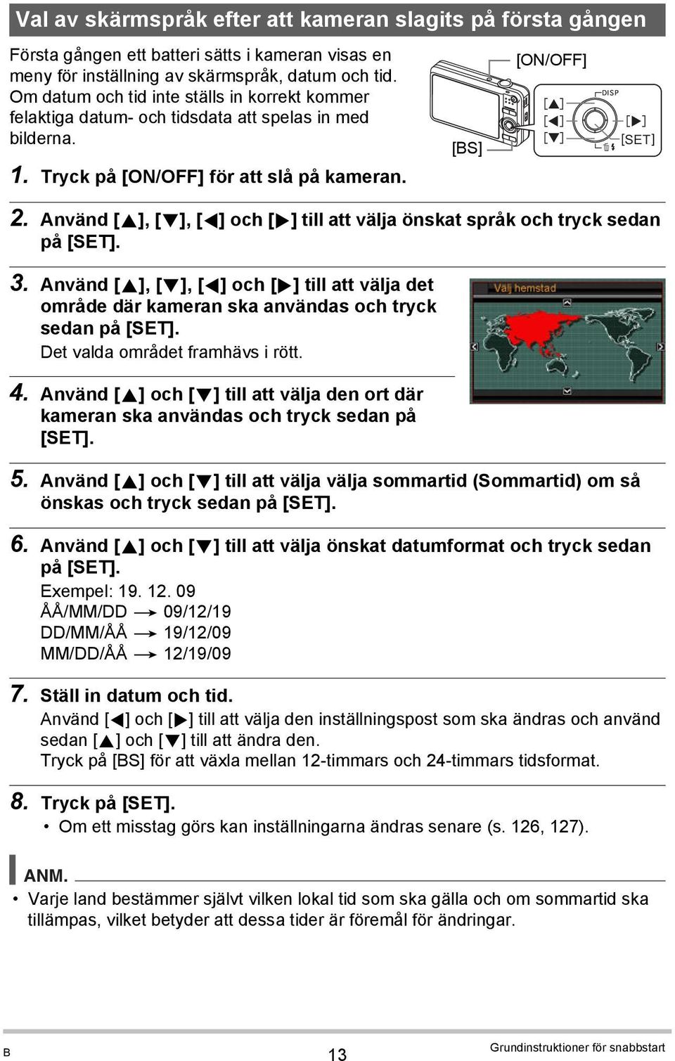 Använd [8], [2], [4] och [6] till att välja önskat språk och tryck sedan på [SET]. 3. Använd [8], [2], [4] och [6] till att välja det område där kameran ska användas och tryck sedan på [SET].