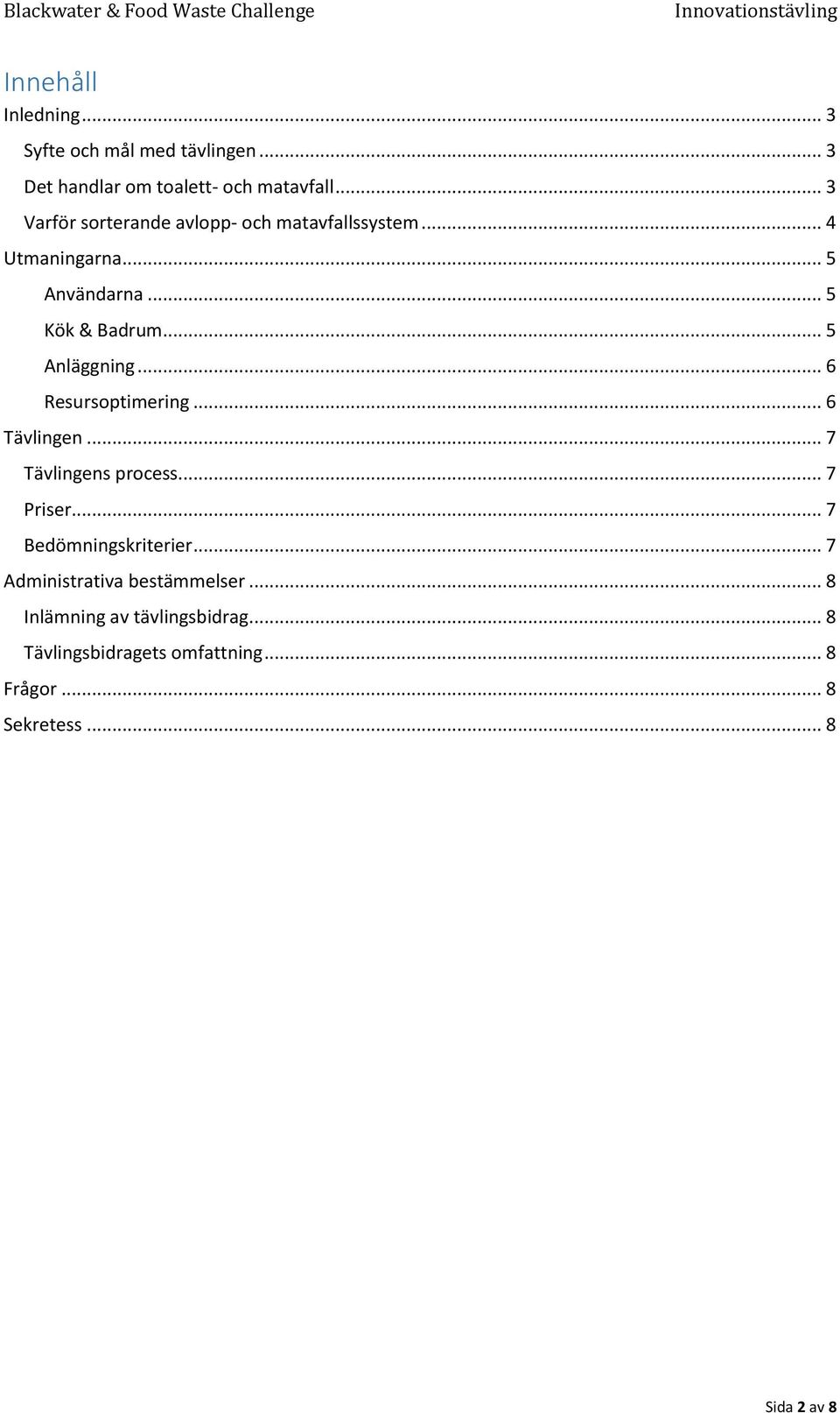 .. 5 Anläggning... 6 Resursoptimering... 6 Tävlingen... 7 Tävlingens process... 7 Priser... 7 Bedömningskriterier.