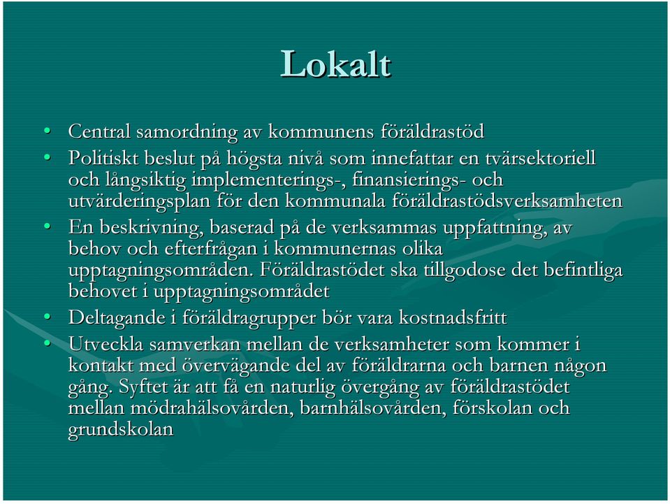 FöräldrastF ldrastödet det ska tillgodose det befintliga behovet i upptagningsområdet Deltagande i föräldragrupper f bör b r vara kostnadsfritt Utveckla samverkan mellan de verksamheter som kommer i