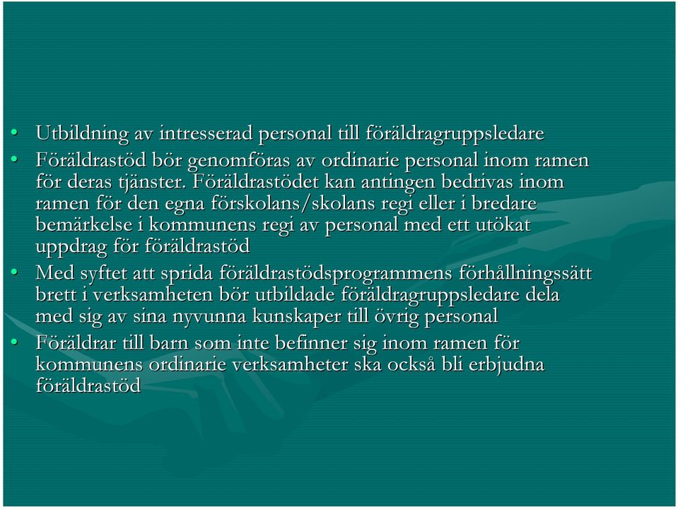 uppdrag för f r föräldrastf ldrastöd Med syftet att sprida föräldrastf ldrastödsprogrammens dsprogrammens förhf rhållningssätt brett i verksamheten bör b r utbildade