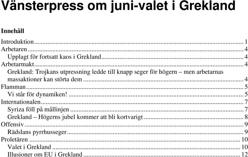 .. 4 Flamman... 5 Vi står för dynamiken!... 5 Internationalen... 7 Syriza föll på mållinjen.