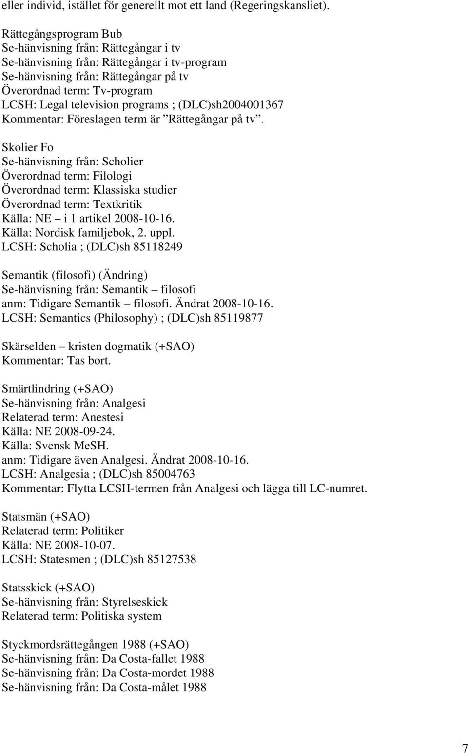 programs ; (DLC)sh2004001367 Kommentar: Föreslagen term är Rättegångar på tv.