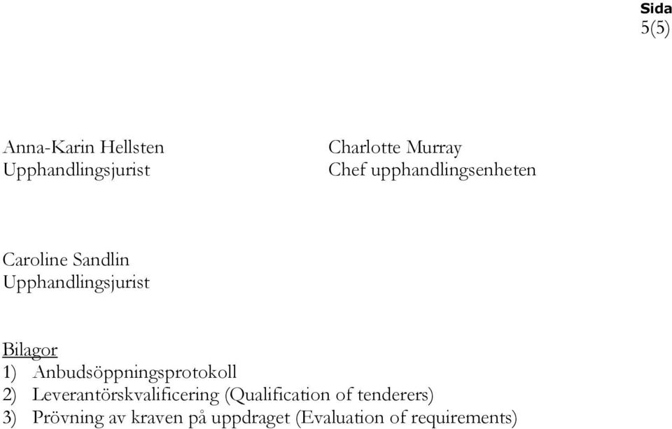 Anbudsöppningsprotokoll 2) Leverantörskvalificering (Qualification of