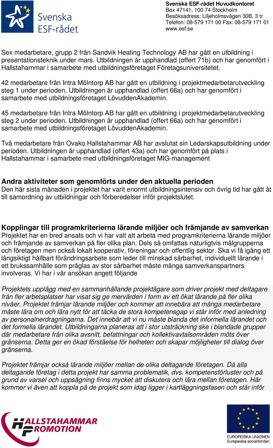 42 medarbetare från Intra Mölntorp AB har gått en utbildning i projektmedarbetarutveckling steg 1 under perioden.