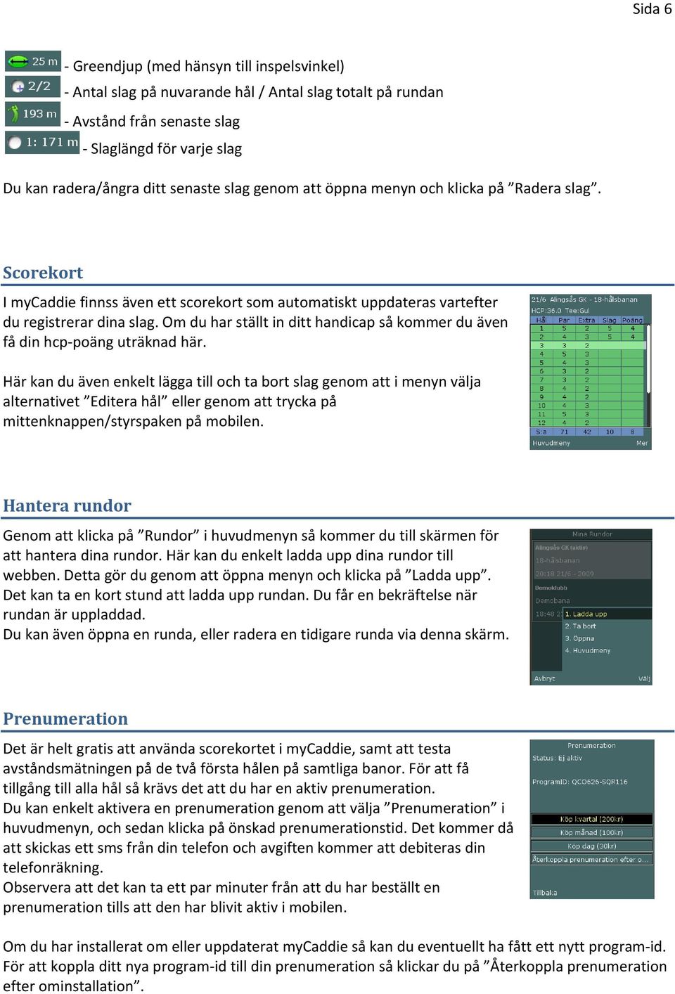 Om du har ställt in ditt handicap så kommer du även få din hcp poäng uträknad här.