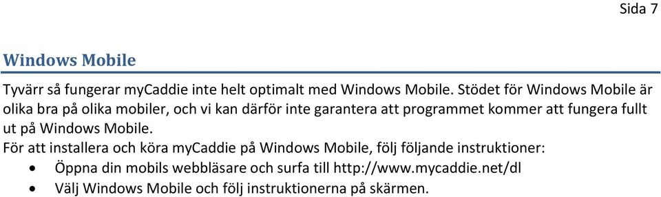 att fungera fullt ut på Windows Mobile.