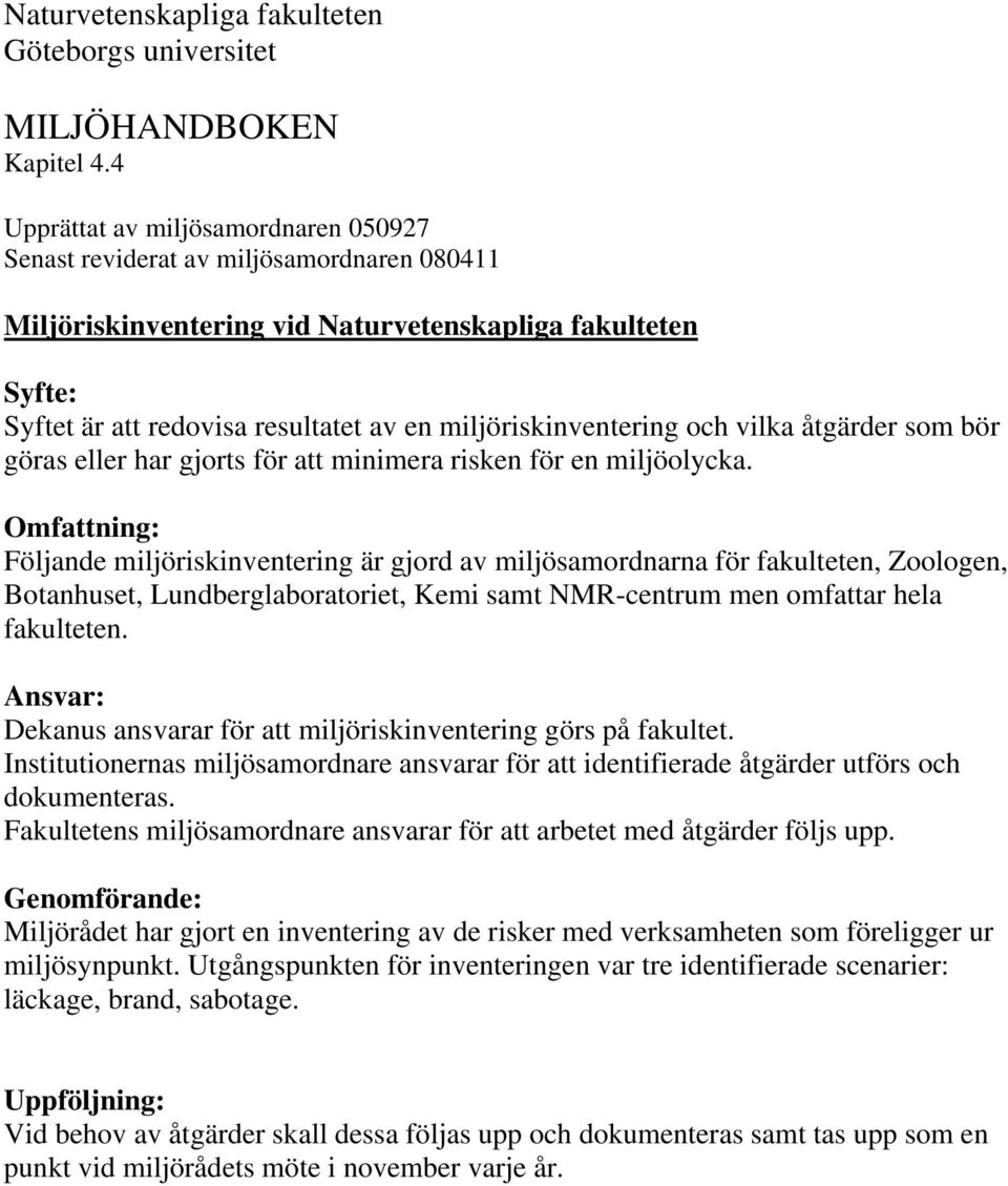 miljöriskinventering och vilka er som bör göras eller har gjorts för att minimera risken för en miljöolycka.