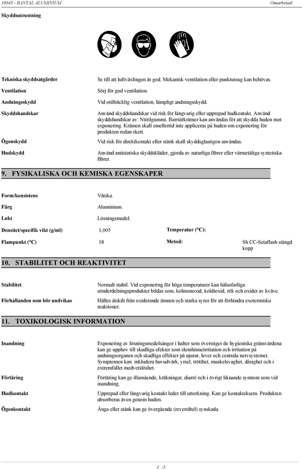 Barriärkrämer kan användas för att skydda huden mot exponering. Krämen skall emellertid inte appliceras på huden om exponering för produkten redan skett.