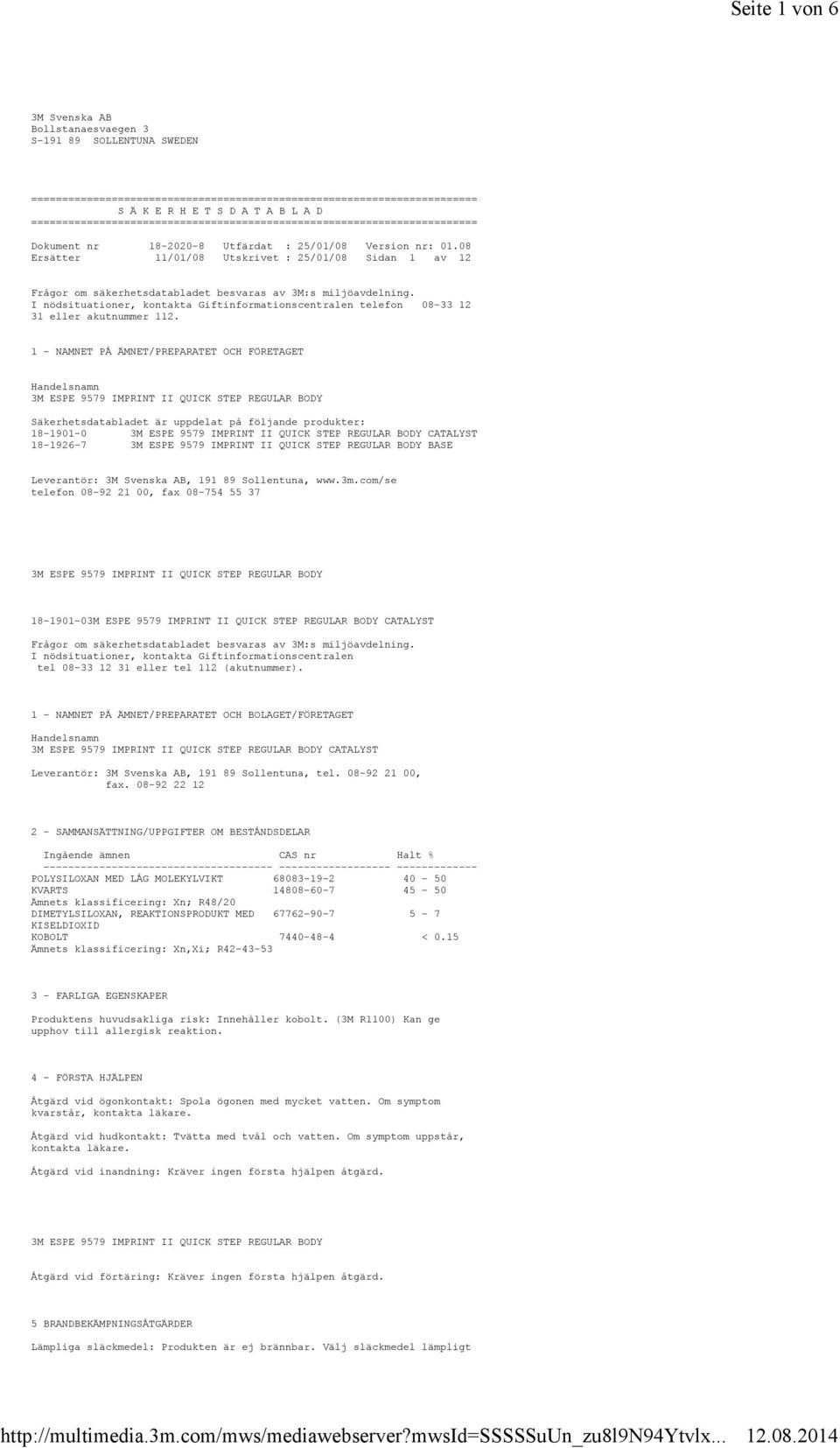 08 Ersätter 11/01/08 Utskrivet : 25/01/08 Sidan 1 av 12 Frågor om säkerhetsdatabladet besvaras av 3M:s miljöavdelning.