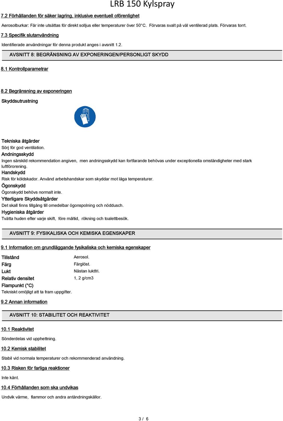 2 Begränsning av exponeringen Skyddsutrustning Tekniska åtgärder Sörj för god ventilation.