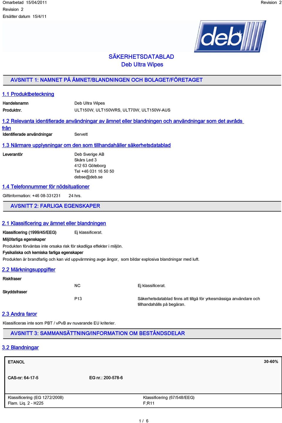 3 Närmare upplysningar om den som tillhandahåller säkerhetsdatablad Leverantör Deb Sverige AB Skårs Led 3 412 63 Göteborg Tel +46 031 16 50 50 debse@deb.se 1.