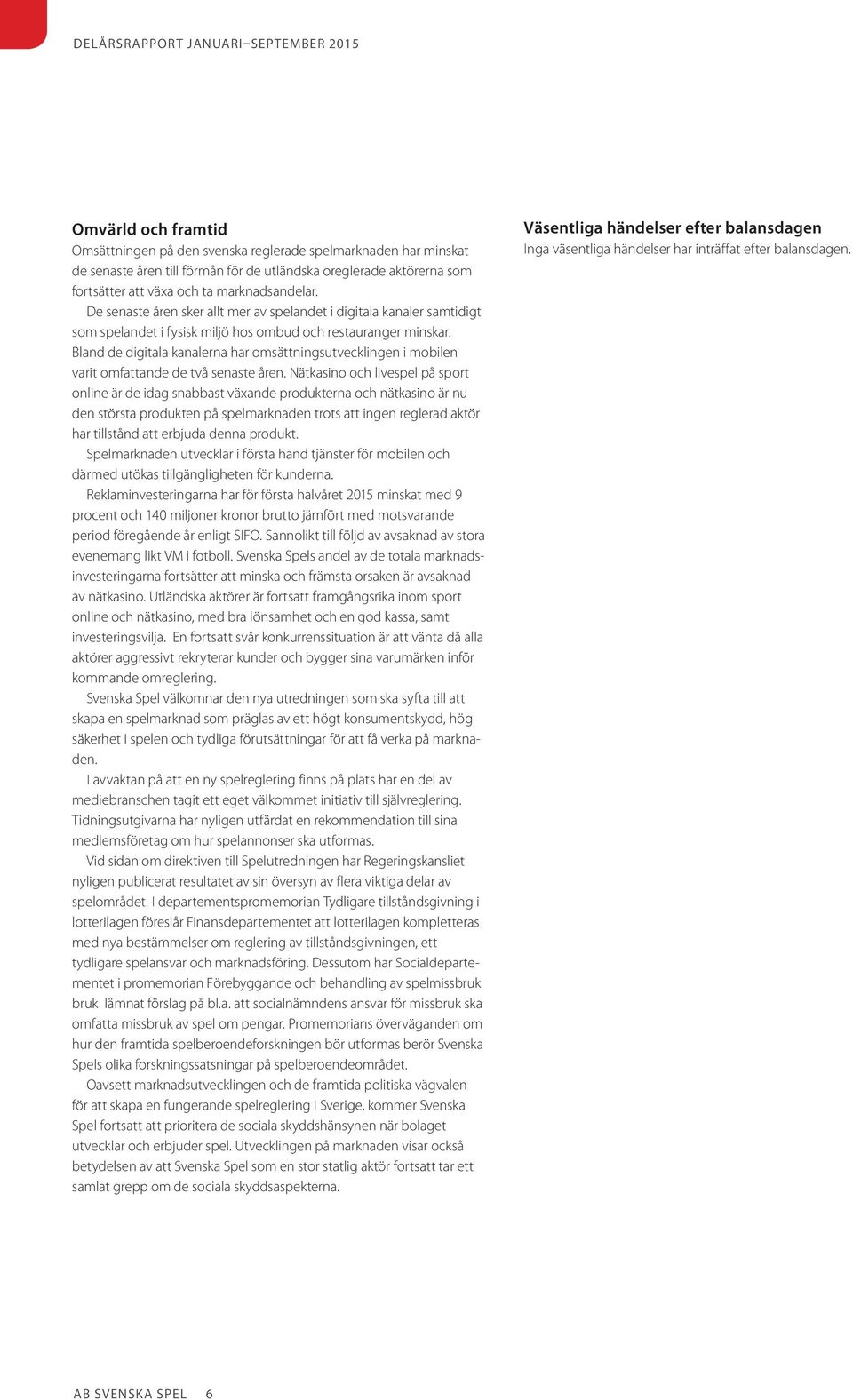 Bland de digitala kanalerna har omsättningsutvecklingen i mobilen varit omfattande de två senaste åren.