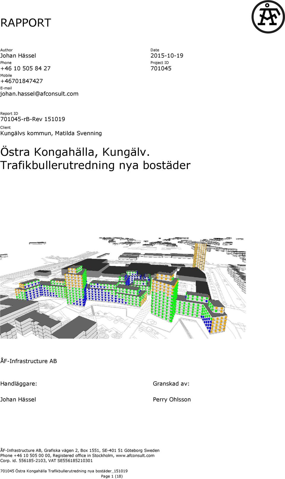 Trafikbullerutredning nya bostäder ÅF-Infrastructure AB Handläggare: Johan Hässel Granskad av: Perry Ohlsson ÅF-Infrastructure AB,