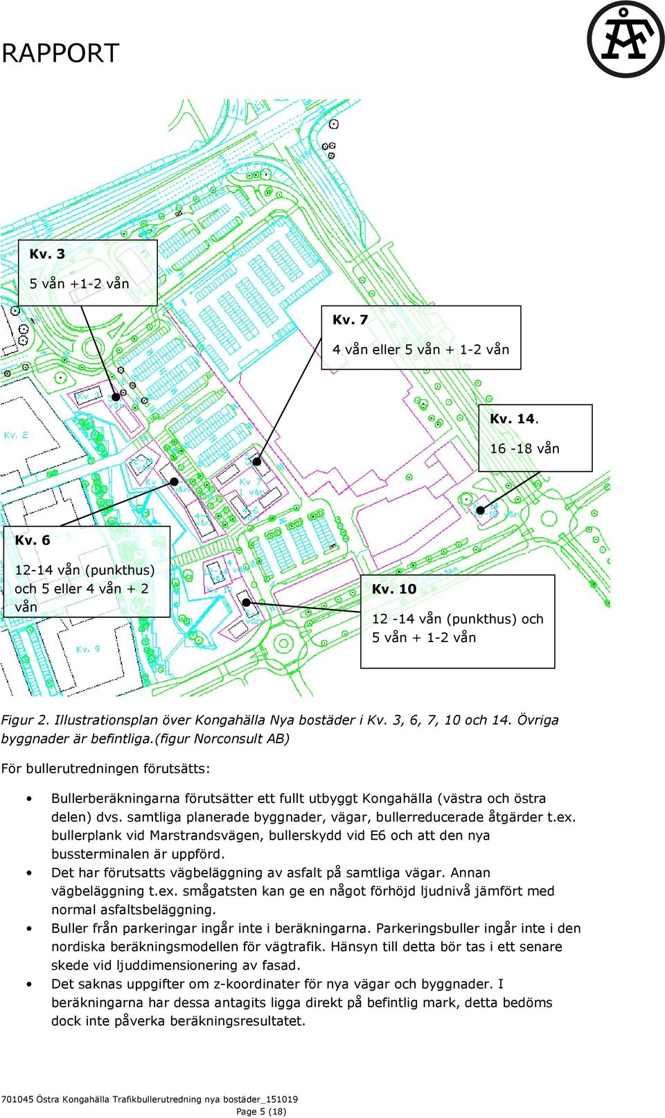 (figur Norconsult AB) För bullerutredningen förutsätts: Bullerberäkningarna förutsätter ett fullt utbyggt Kongahälla (västra och östra delen) dvs.