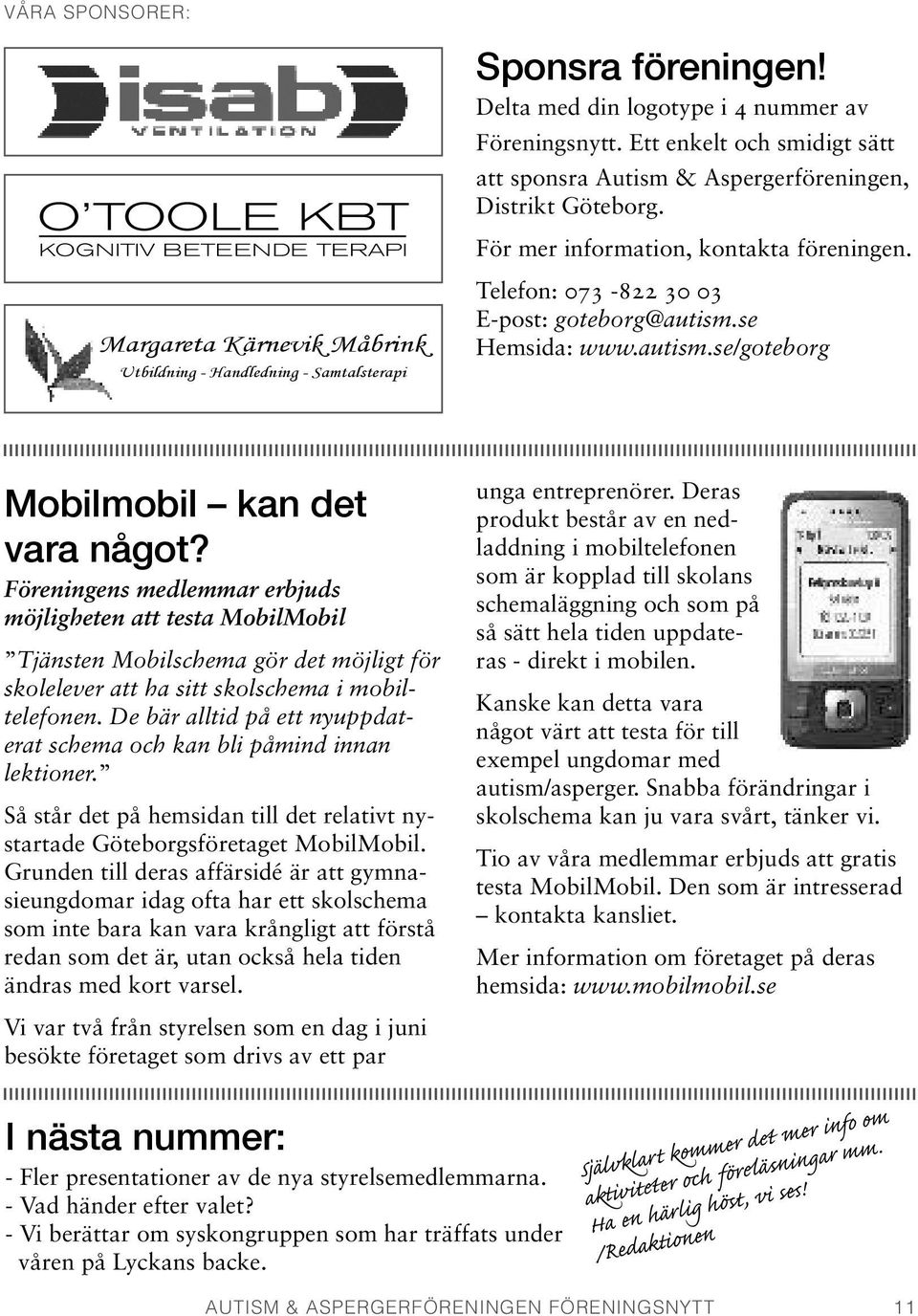 se Hemsida: www.autism.se/goteborg Mobilmobil kan det vara något?