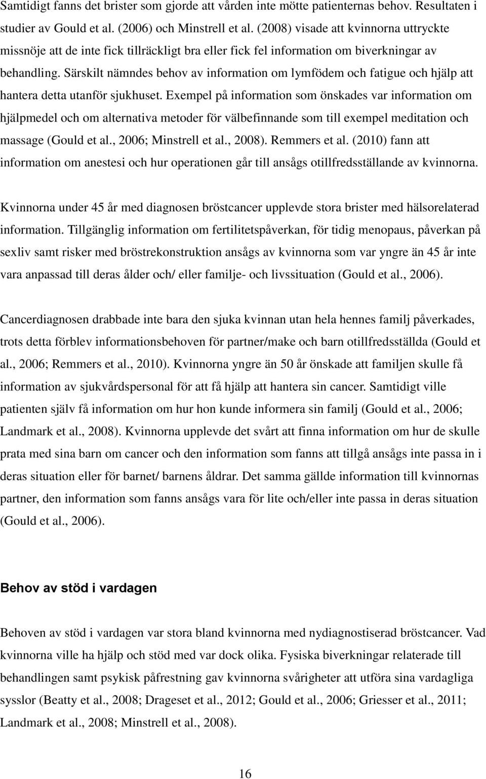 Särskilt nämndes behov av information om lymfödem och fatigue och hjälp att hantera detta utanför sjukhuset.
