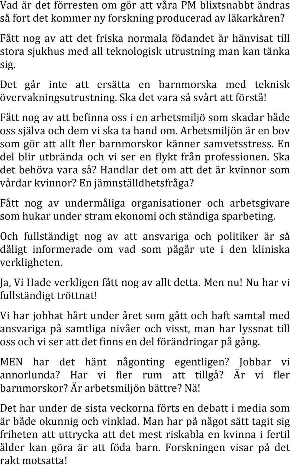 Ska det vara så svårt att förstå! Fått nog av att befinna oss i en arbetsmiljö som skadar både oss själva och dem vi ska ta hand om.