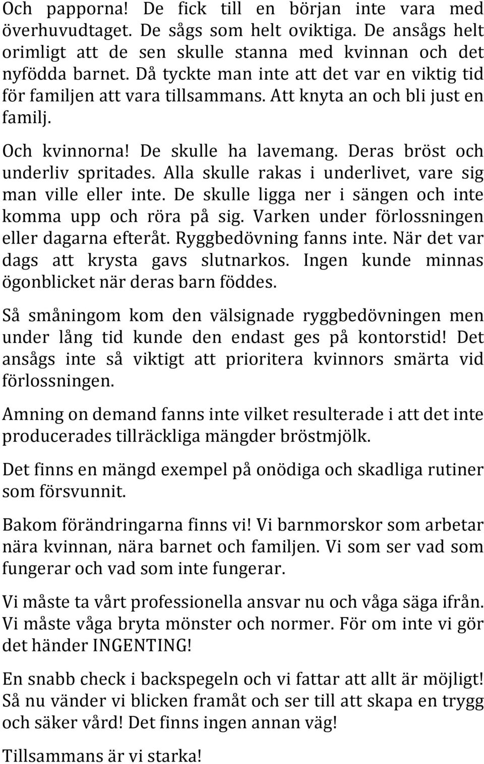 Alla skulle rakas i underlivet, vare sig man ville eller inte. De skulle ligga ner i sängen och inte komma upp och röra på sig. Varken under förlossningen eller dagarna efteråt.