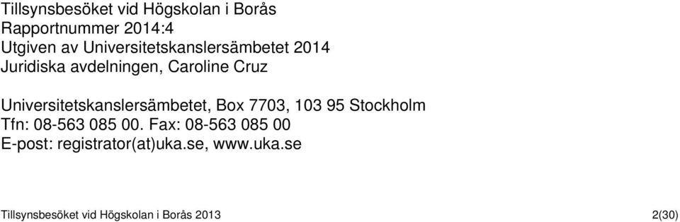 Universitetskanslersämbetet, Box 7703, 103 95 Stockholm Tfn: 08-563 085 00.