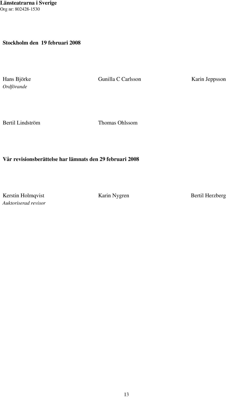 Lindström Thomas Ohlssom Vår revisionsberättelse har lämnats den 29