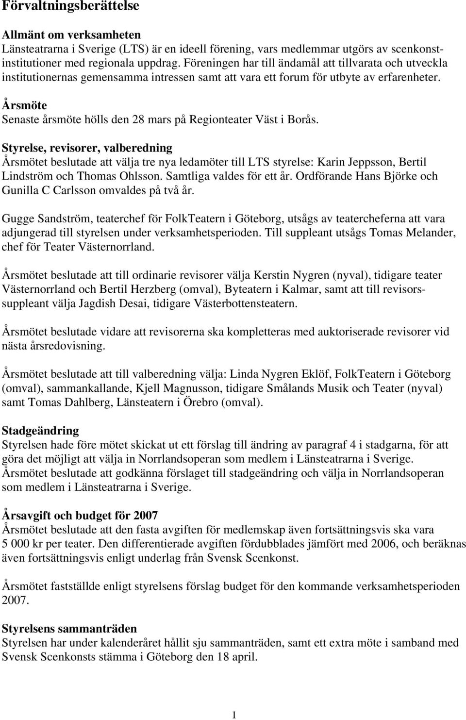 Årsmöte Senaste årsmöte hölls den 28 mars på Regionteater Väst i Borås.