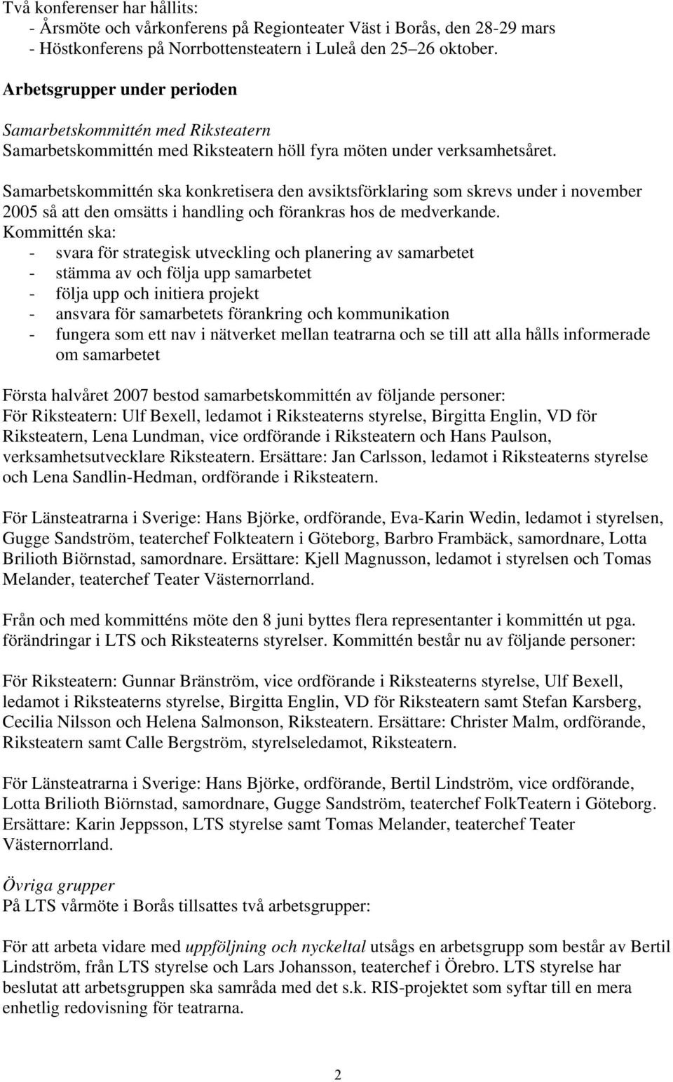 Samarbetskommittén ska konkretisera den avsiktsförklaring som skrevs under i november 2005 så att den omsätts i handling och förankras hos de medverkande.