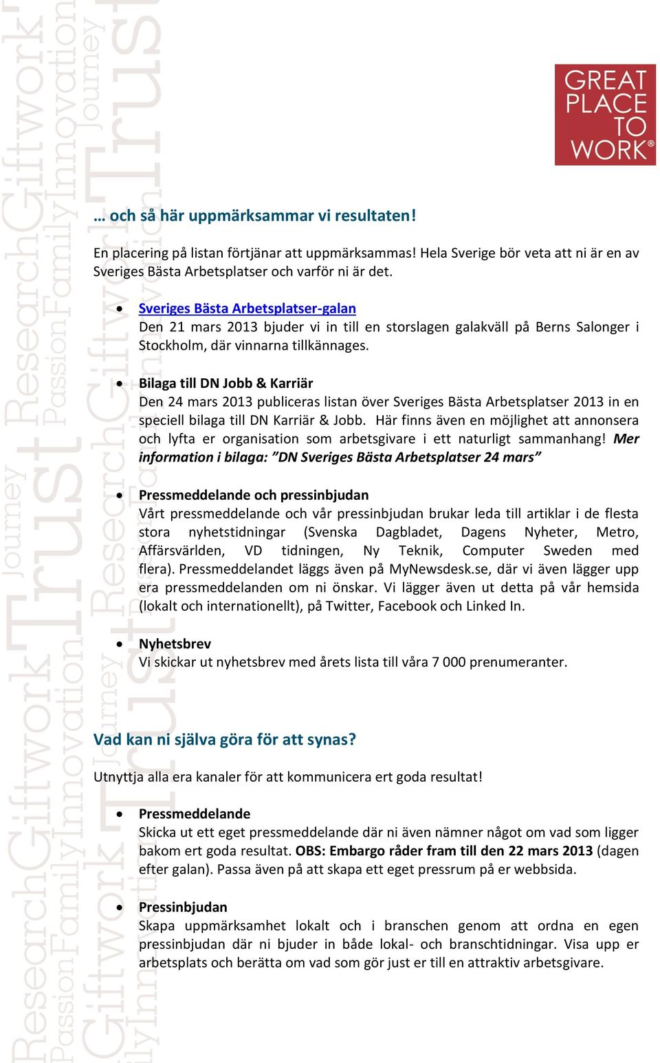 Bilaga till DN Jobb & Karriär Den 24 mars 2013 publiceras listan över Sveriges Bästa Arbetsplatser 2013 in en speciell bilaga till DN Karriär & Jobb.