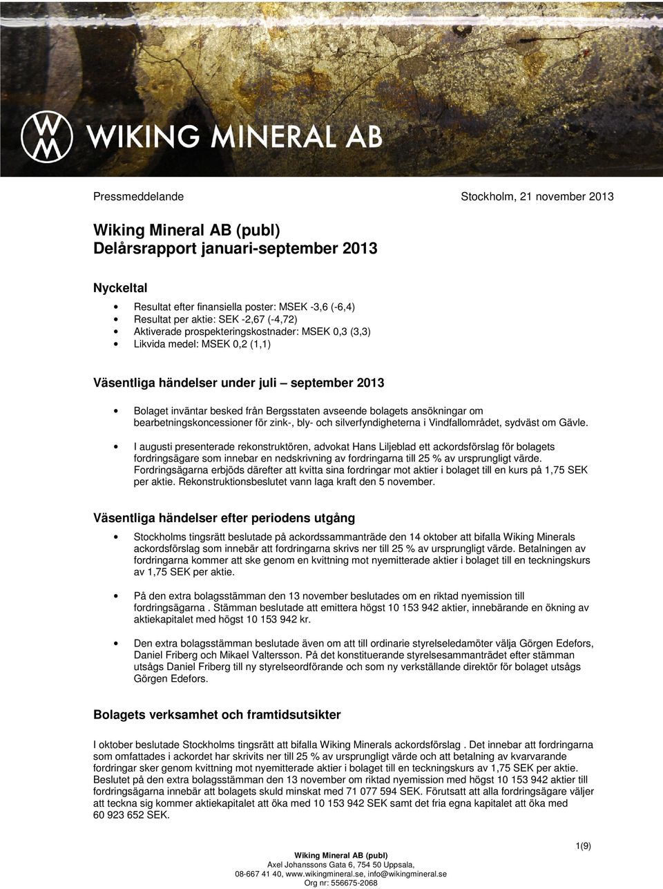 bearbetningskoncessioner för zink-, bly- och silverfyndigheterna i Vindfallområdet, sydväst om Gävle.