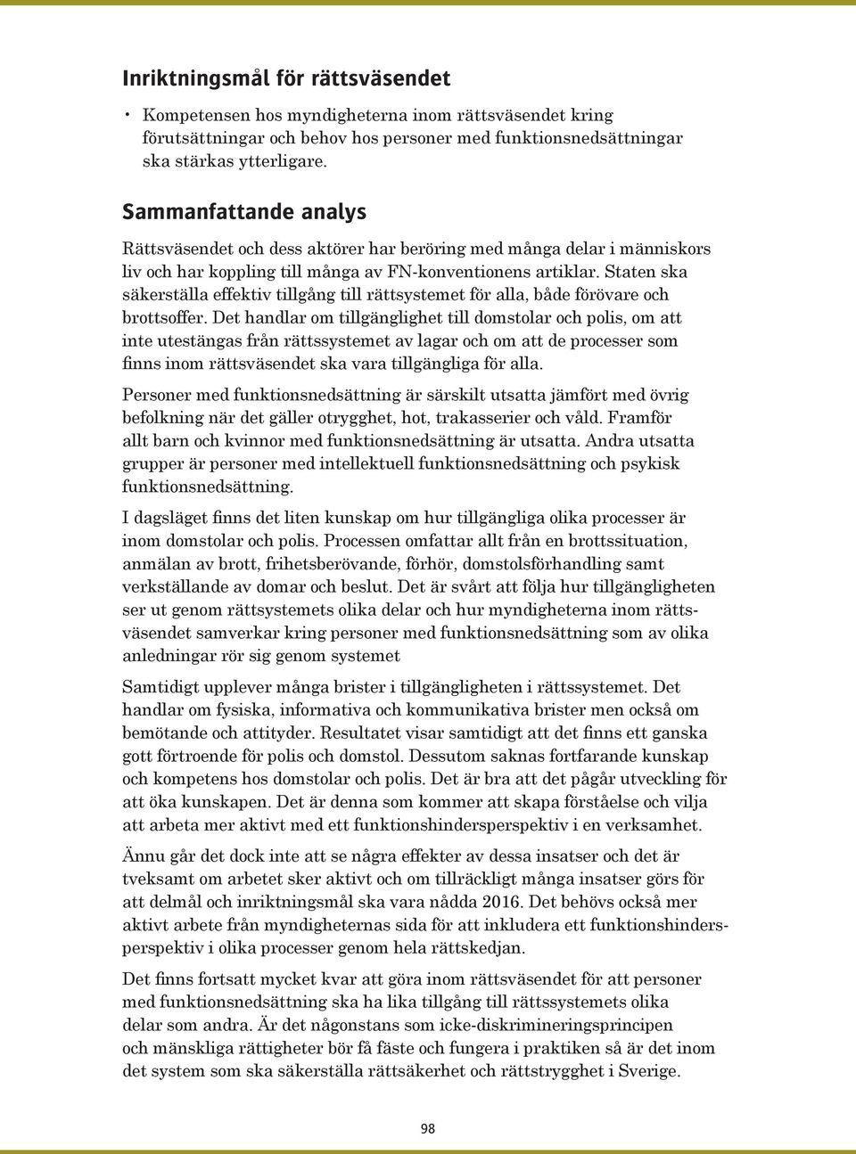 Staten ska säkerställa effektiv tillgång till rättsystemet för alla, både förövare och brottsoffer.