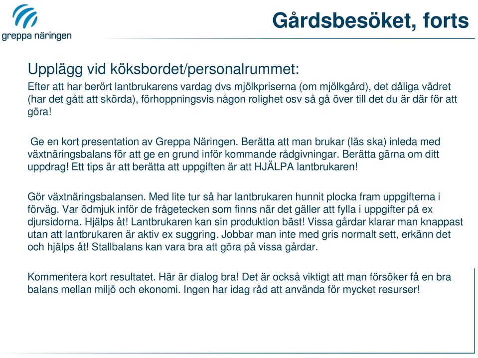 Berätta att man brukar (läs ska) inleda med växtnäringsbalans för att ge en grund inför kommande rådgivningar. Berätta gärna om ditt uppdrag!