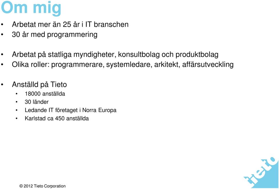 programmerare, systemledare, arkitekt, affärsutveckling Anställd på Tieto