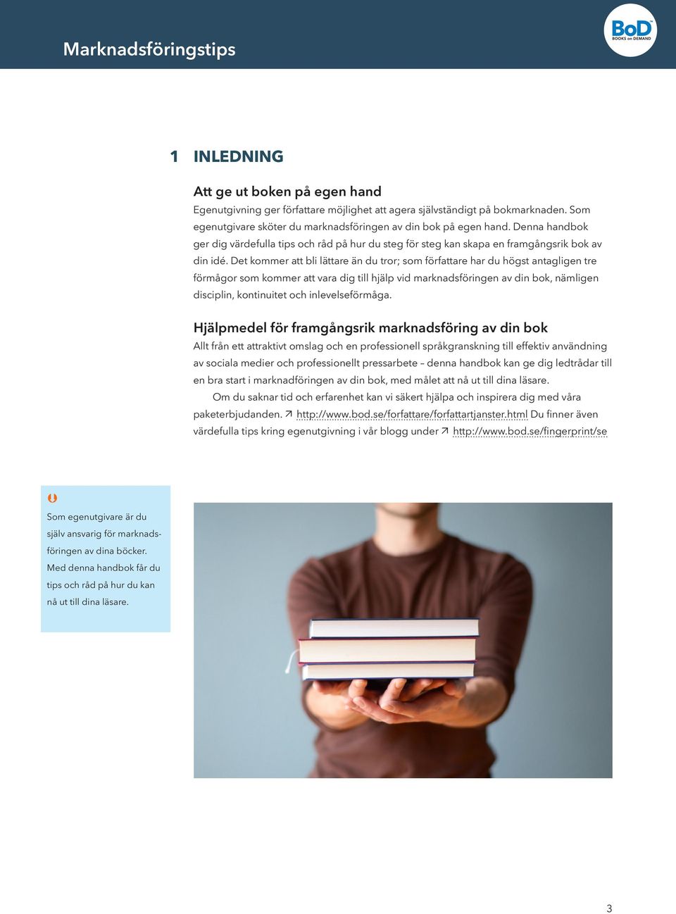 Det kommer att bli lättare än du tror; som författare har du högst antagligen tre förmågor som kommer att vara dig till hjälp vid marknadsföringen av din bok, nämligen disciplin, kontinuitet och
