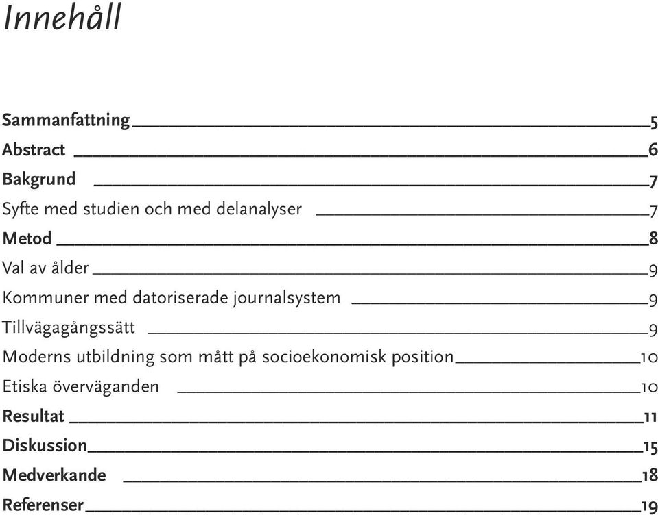 9 Tillvägagångssätt 9 Moderns utbildning som mått på socioekonomisk position