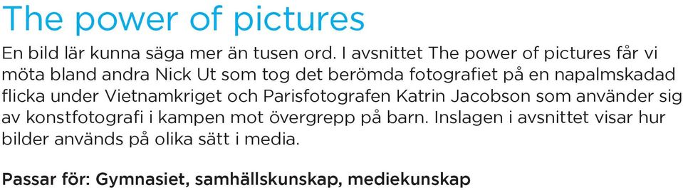 napalmskadad flicka under Vietnamkriget och Parisfotografen Katrin Jacobson som använder sig av