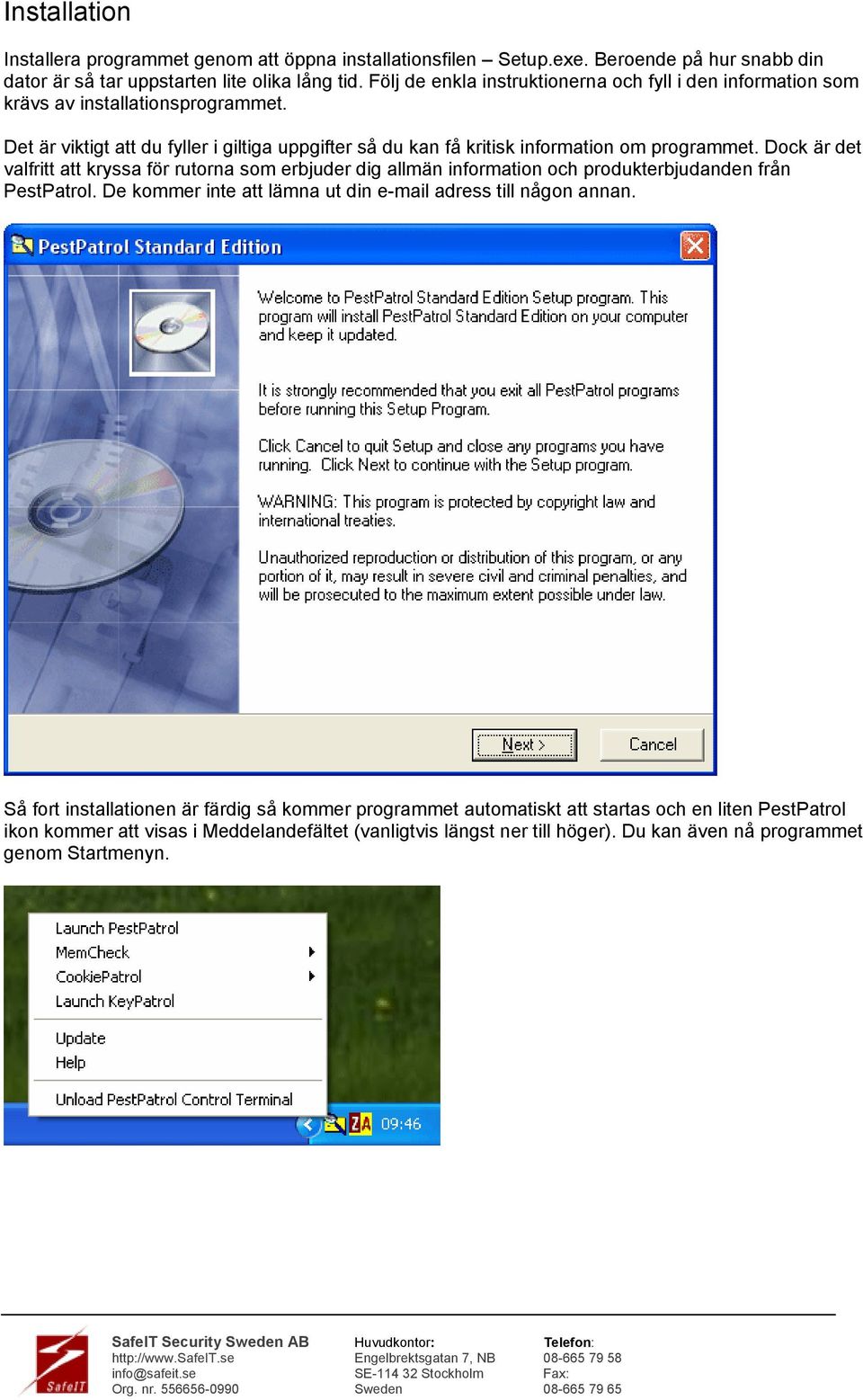 Det är viktigt att du fyller i giltiga uppgifter så du kan få kritisk information om programmet.