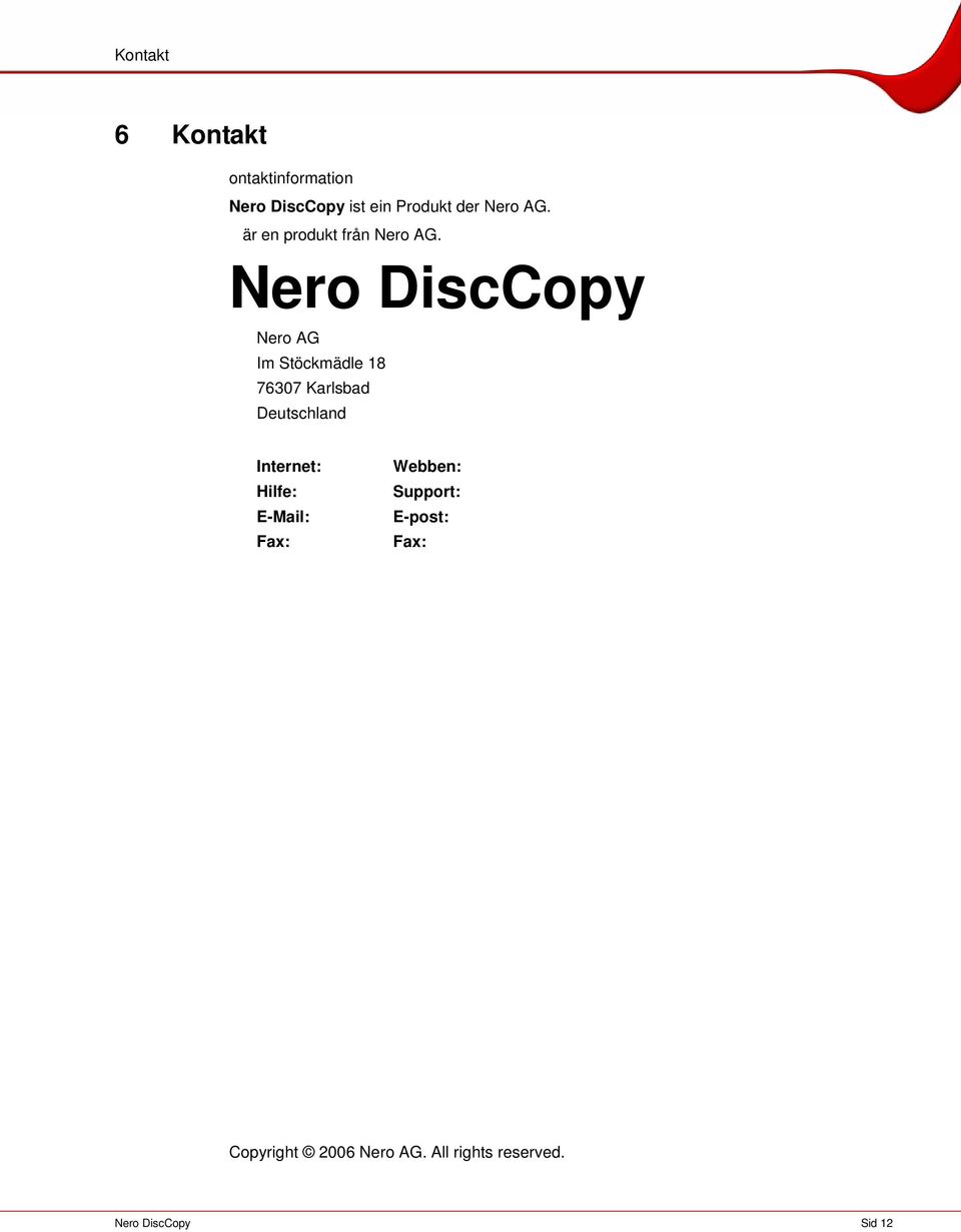 Nero DiscCopy Nero AG Im Stöckmädle 18 76307 Karlsbad Deutschland