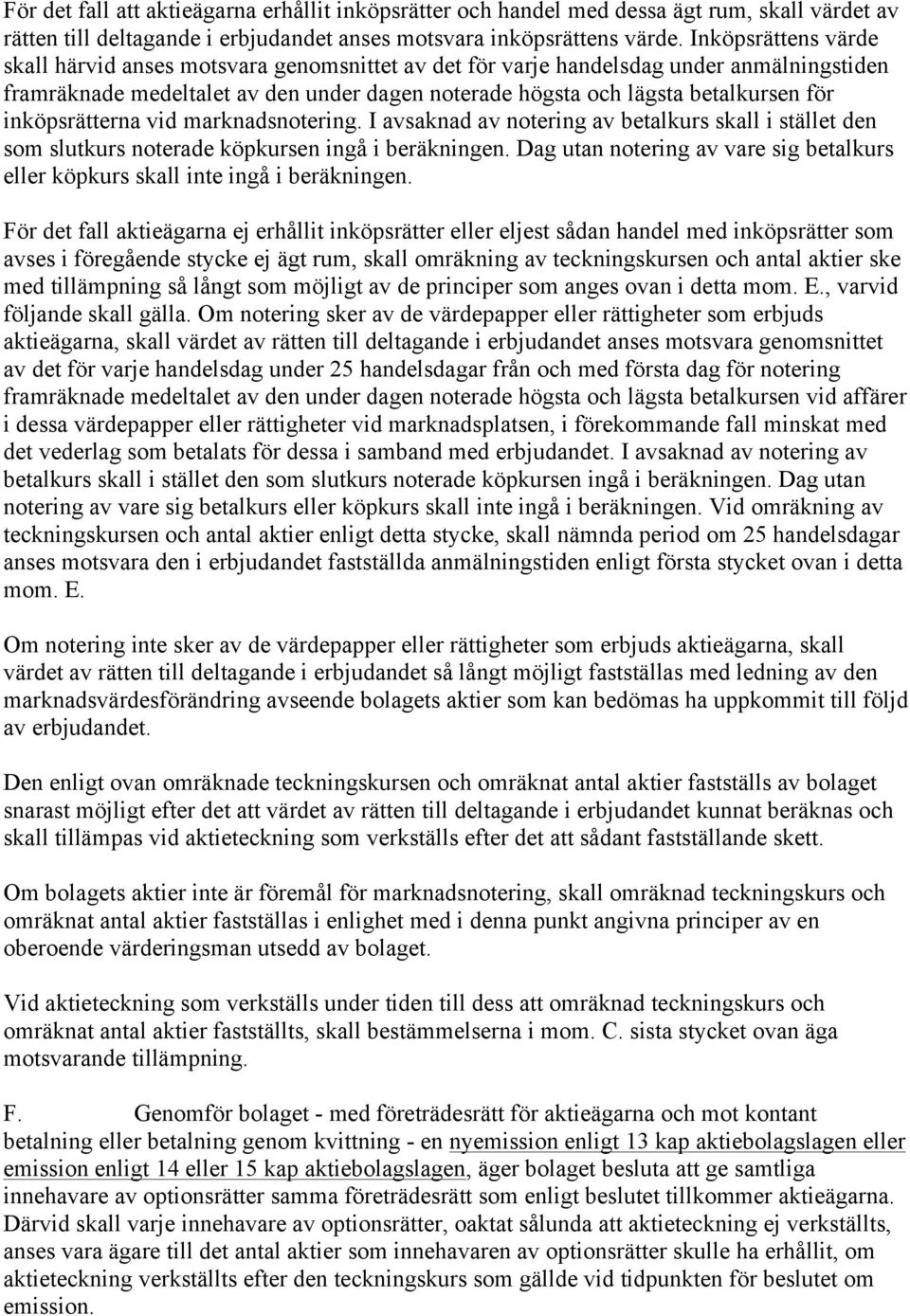 inköpsrätterna vid marknadsnotering. I avsaknad av notering av betalkurs skall i stället den som slutkurs noterade köpkursen ingå i beräkningen.