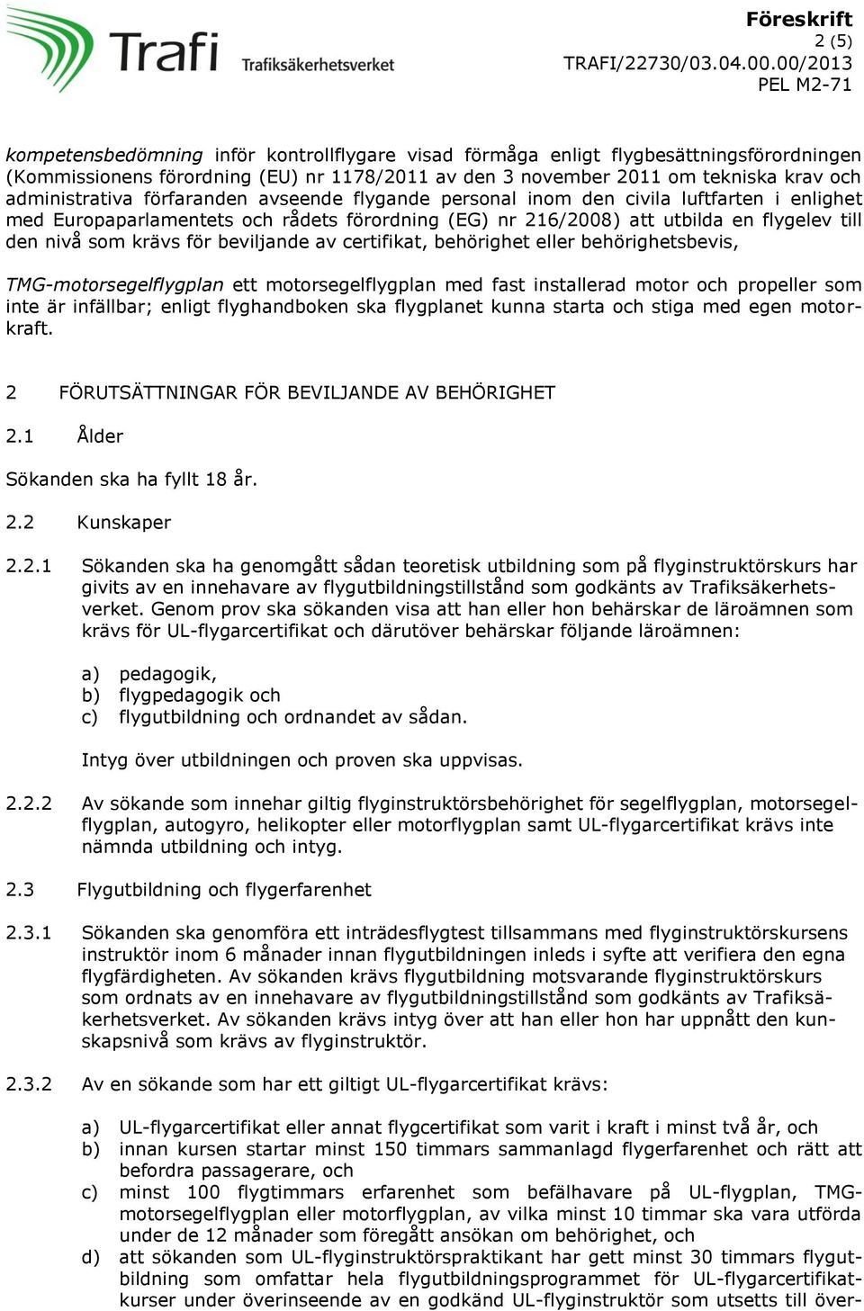 beviljande av certifikat, behörighet eller behörighetsbevis, TMG-motorsegelflygplan ett motorsegelflygplan med fast installerad motor och propeller som inte är infällbar; enligt flyghandboken ska