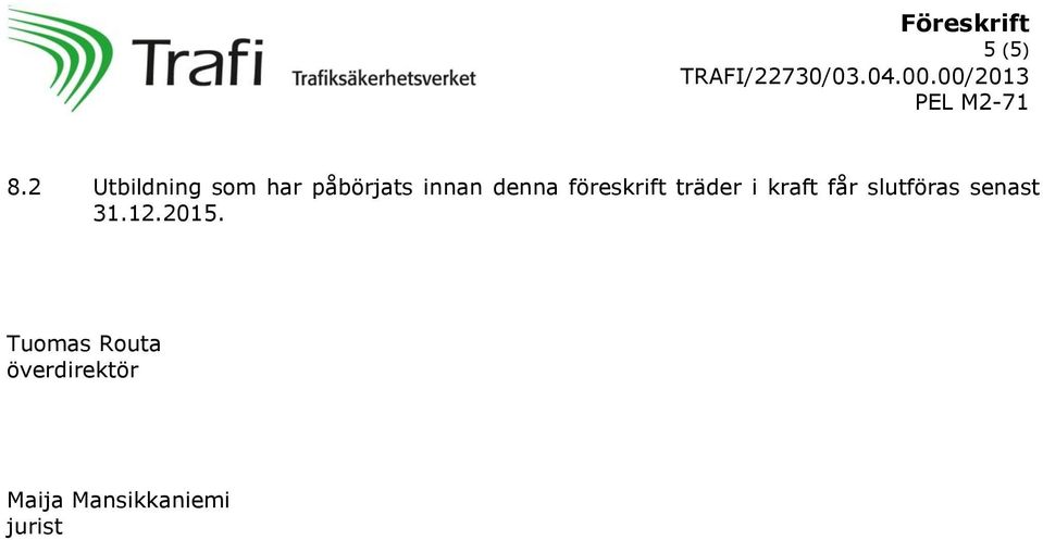 denna föreskrift träder i kraft får