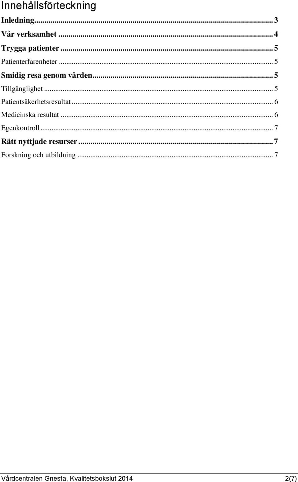 .. 5 Patientsäkerhetsresultat... 6 Medicinska resultat... 6 Egenkontroll.