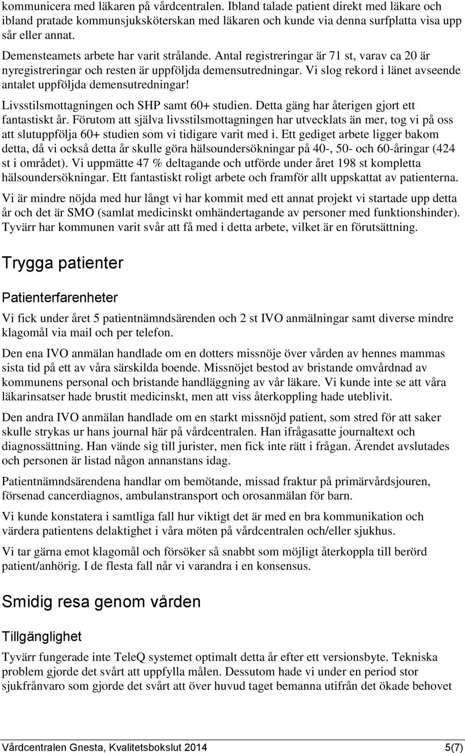 Vi slog rekord i länet avseende antalet uppföljda demensutredningar! Livsstilsmottagningen och SHP samt 60+ studien. Detta gäng har återigen gjort ett fantastiskt år.