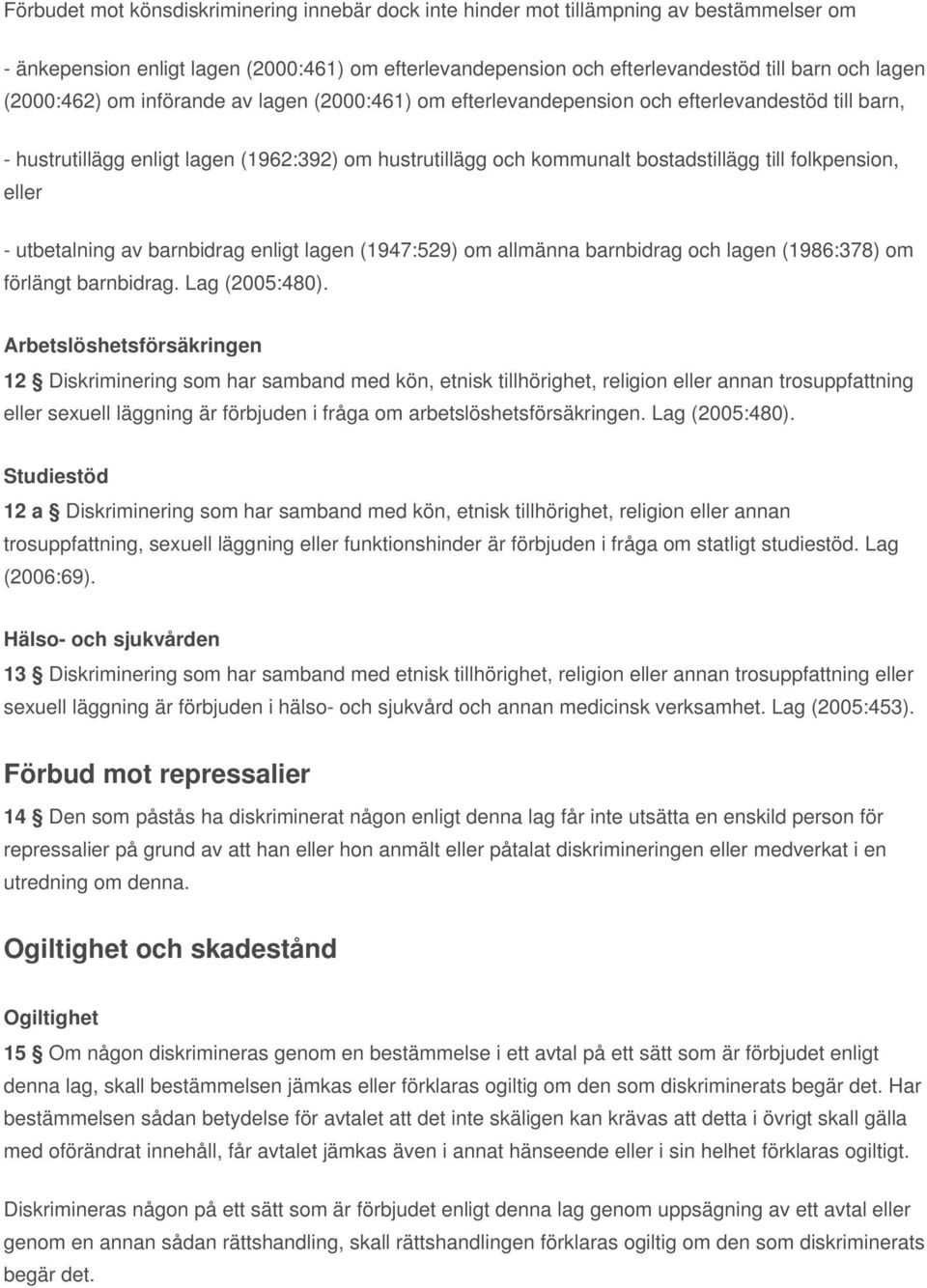 folkpension, eller - utbetalning av barnbidrag enligt lagen (1947:529) om allmänna barnbidrag och lagen (1986:378) om förlängt barnbidrag. Lag (2005:480).