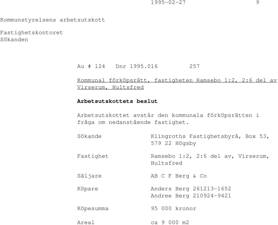 Arbetsutskottet avstår den kommunala förköpsrätten i fråga om nedanstående fastighet.