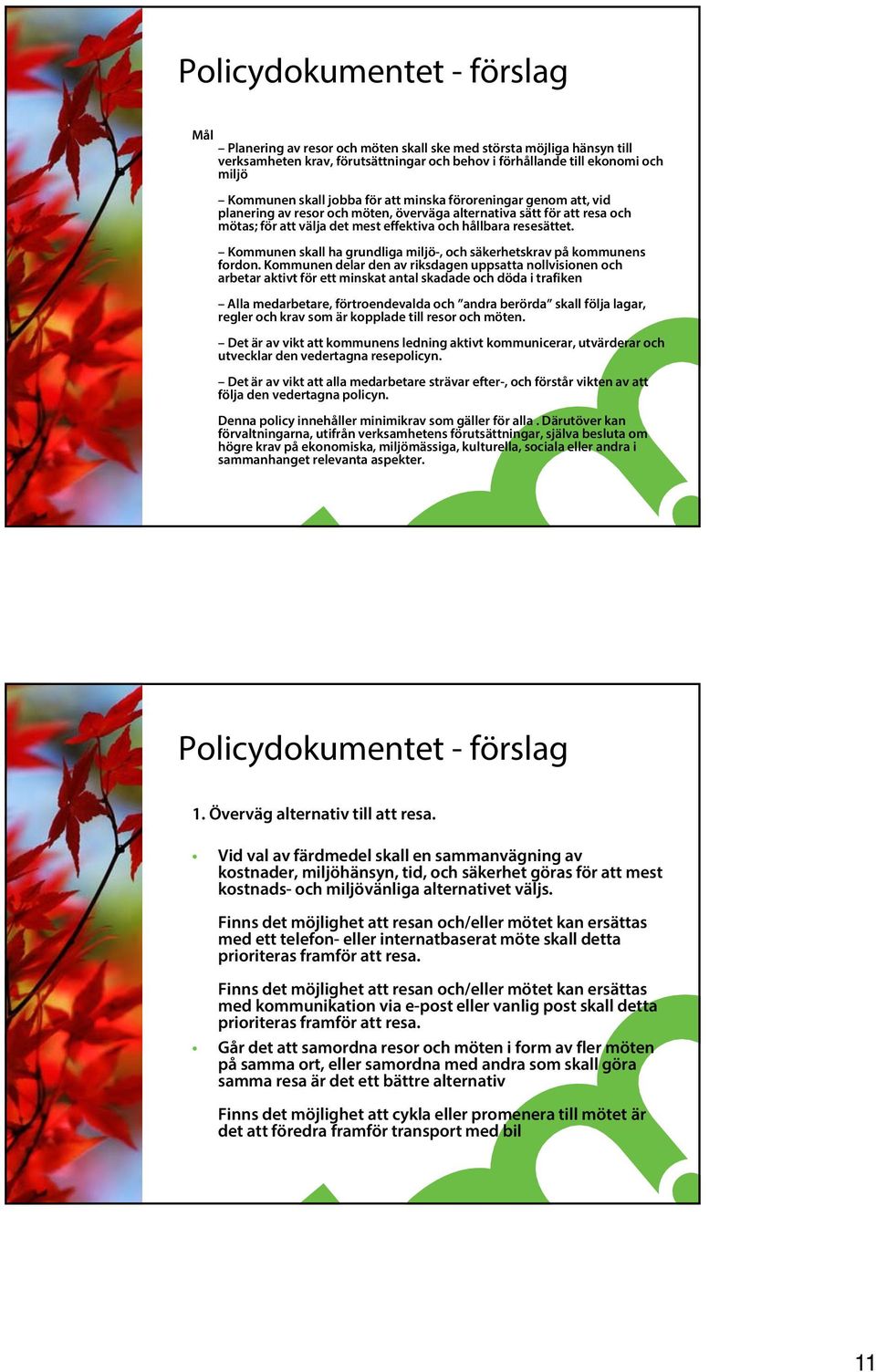 Kommunen skall ha grundliga miljö-, och säkerhetskrav på kommunens fordon.